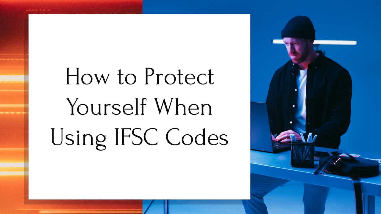 How to Protect Yourself When Using IFSC Codes